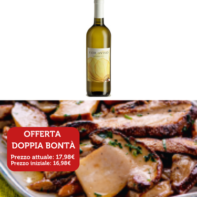 Vini Bianchi - Offerta d'Autunno Fior di Vino e Funghi Porcini a Fette